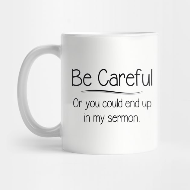 Pastor Appreciation Gifts - Be Careful or You Could End Up In My Sermon Funny Gift Ideas for Clergy Minister Preacher by merkraht